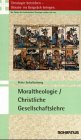Theologie betreiben - Glaube ins Gespräch bringen. Die Fächer der... / Moraltheologie /Christliche Gesellschaftslehre (Theologie betreiben - Glaube ... der katholischen Theologie stellen sich vor) Social Sciences
