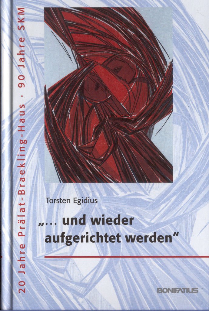 ... und wieder aufgerichtet werden: 20 Jahre Prälat-Braekling-Haus. 90 Jahre SKM Religion & Esotericism