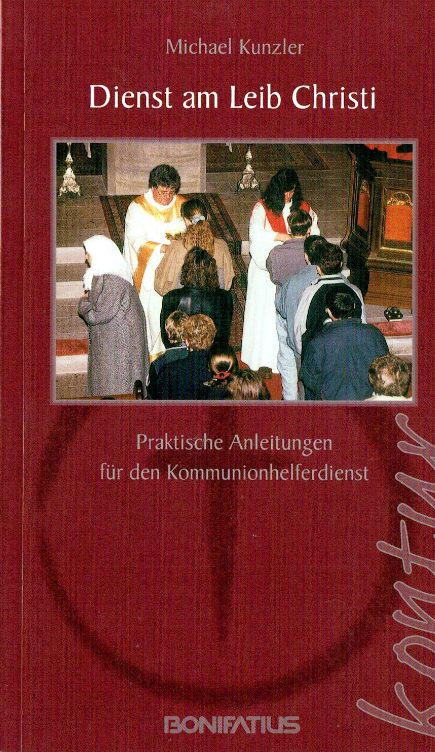 Dienst am Leib Christi: Praktische Anleitungen für den Kommunionhelferdienst (Bonifatius /Kontur) Religion & Esotericism
