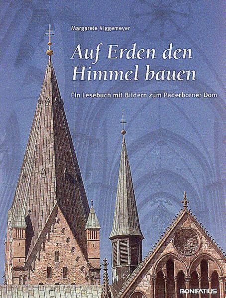Auf Erden den Himmel bauen: Ein Lesebuch mit Bildern zum Paderborner Dom Religion & Esotericism