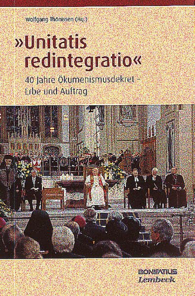 "Unitatis redintegratio": 40 Jahre Ökumenismusdekret - Erbe und Auftrag (Konfessionskundliche Schriften des Johann-Adam-Möhler-Instituts für Ökumenik) Religion & Esotericism