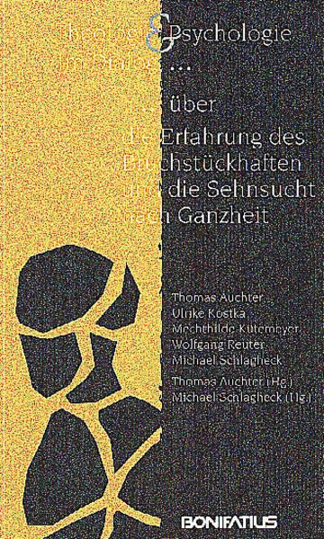 Theologie und Psychologie im Dialog über die Erfahrung des Bruchstückhaften und die Sehnsucht nach Ganzheit Religion & Esotericism