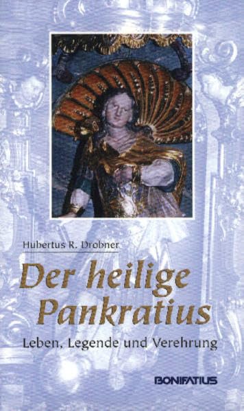 Der heilige Pankratius: Leben, Legende und Verehrung Memories