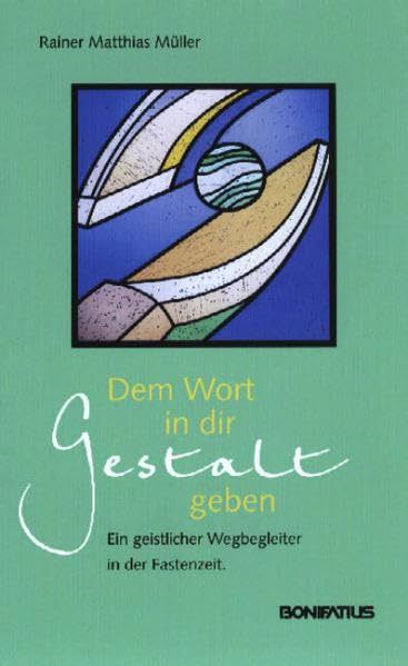 Dem Wort in dir Gestalt geben: Ein geistlicher Wegbegleiter in der Fastenzeit book