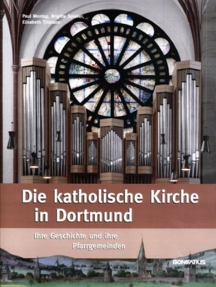 Die katholische Kirche in Dortmund: Ihre Geschichte und ihre Pfarrgemeinden Politics & History