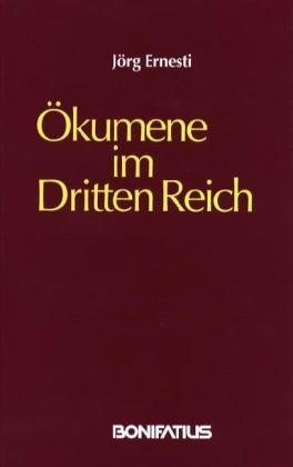 Ökumene im Dritten Reich: Einheit und Erneuerung (Konfessionskundliche und kontrovers-theologische Studien) German history