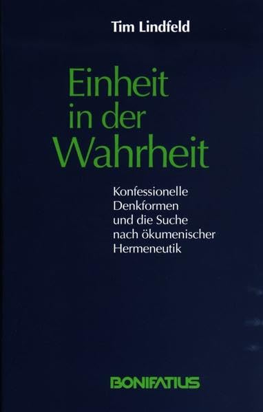 Einheit in der Wahrheit - Konfessionelle Denkformen und die Suche nach ökumenischer Hermeneutik Religion & Esotericism