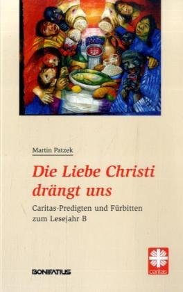 Die Liebe Christi drängt uns: Caritas-Predigten und Fürbitten zum Lesejahr B book