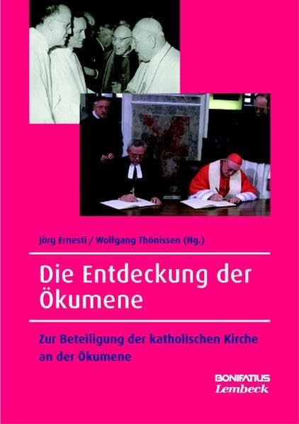 Die Entdeckung der Ökumene: Zur Beteiligung der katholischen Kirche an der ökumenischen Bewegung (Konfessionskundliche Schriften des Johann-Adam-Möhler-Instituts für Ökumenik) Religion & Esotericism