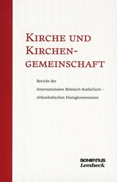Kirche und Kirchengemeinschaft: Bericht der Internationalen Römisch-Katholisch / Altkatholischen Dialogkommission Religion & Esotericism