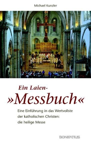 Ein Laien-"Messbuch": Eine Einführung in das Wertvollste der katholischen Christen: die heilige Messe Religion & Esotericism