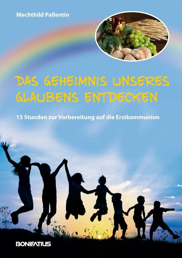 Das Geheimnis unseres Glaubens entdecken: 15 Stunden zur Vorbereitung auf die Erstkommunion Religion & Esotericism