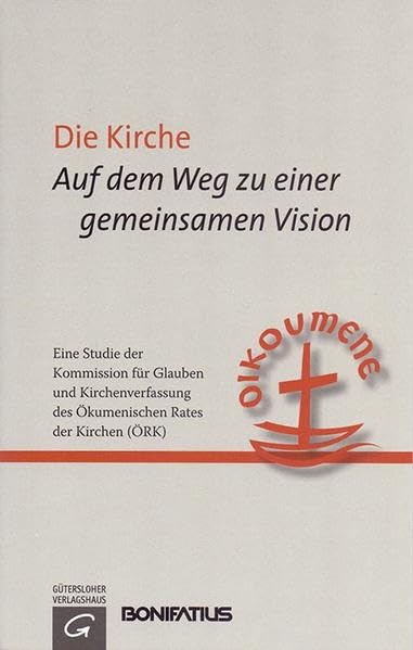 Die Kirche - Auf dem Weg zu einer gemeinsamen Vision: Eine Studie der Kommission für Glauben und Kirchenverfassung des Ökumenischen Rates der Kirchen (ÖRK) book