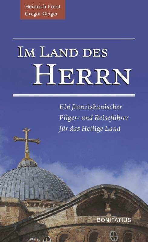 Im Land des Herrn: Ein franziskanischer Pilger- und Reiseführer für das Heilige Land Leisure, Home & Garden