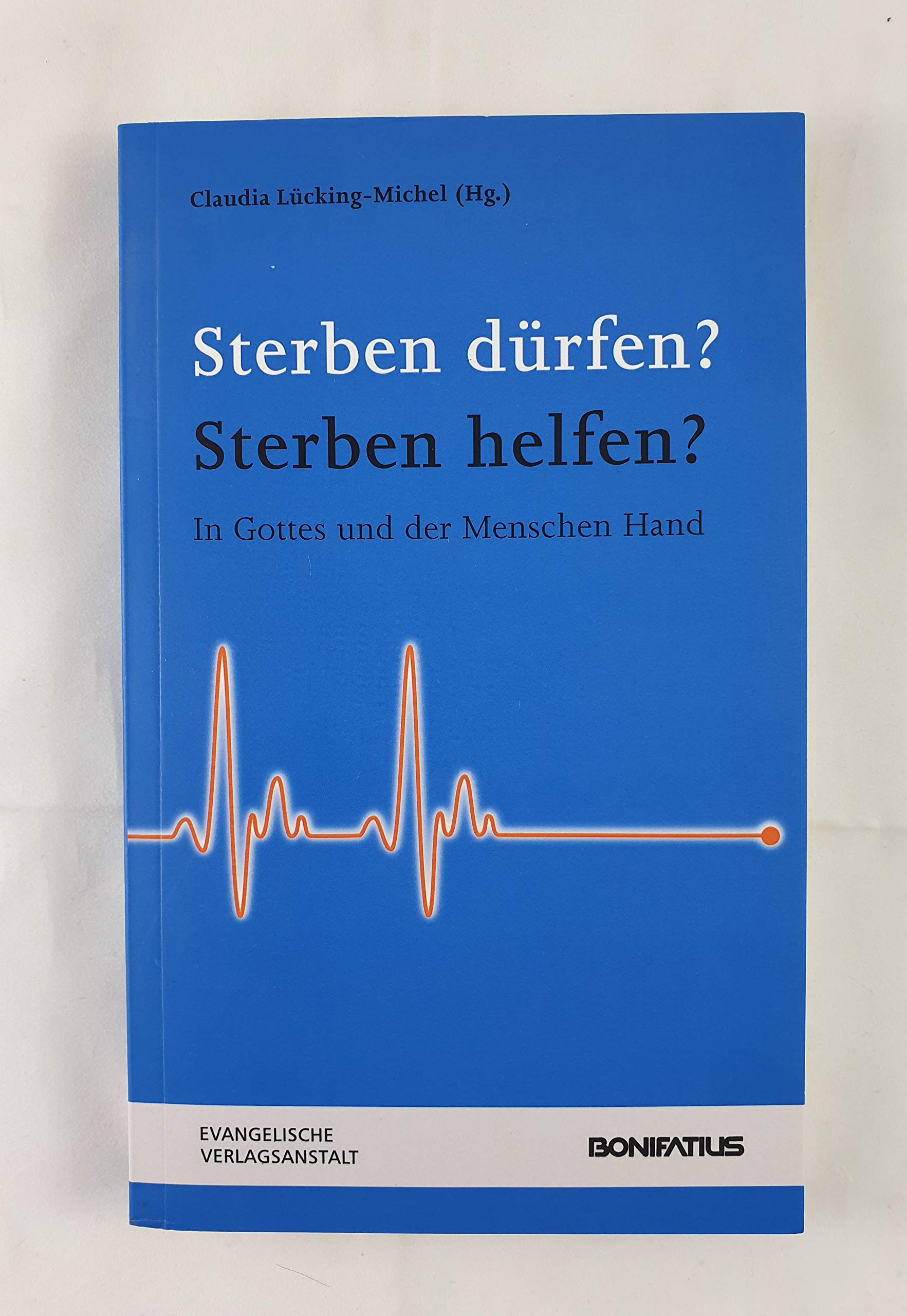 Sterben dürfen? Sterben helfen?: In Gottes und der Menschen Hand Medicine