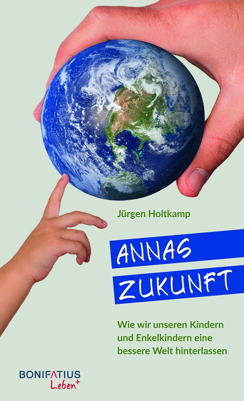 Annas Zukunft: Wie wir unseren Kindern und Enkelkindern eine bessere Welt hinterlassen (Leben+) Social Sciences