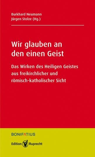Wir glauben an den einen Geist: Das Wirken des Heiligen Geistes aus freikirchlicher und römisch-katholischer Sicht Religion & Esotericism