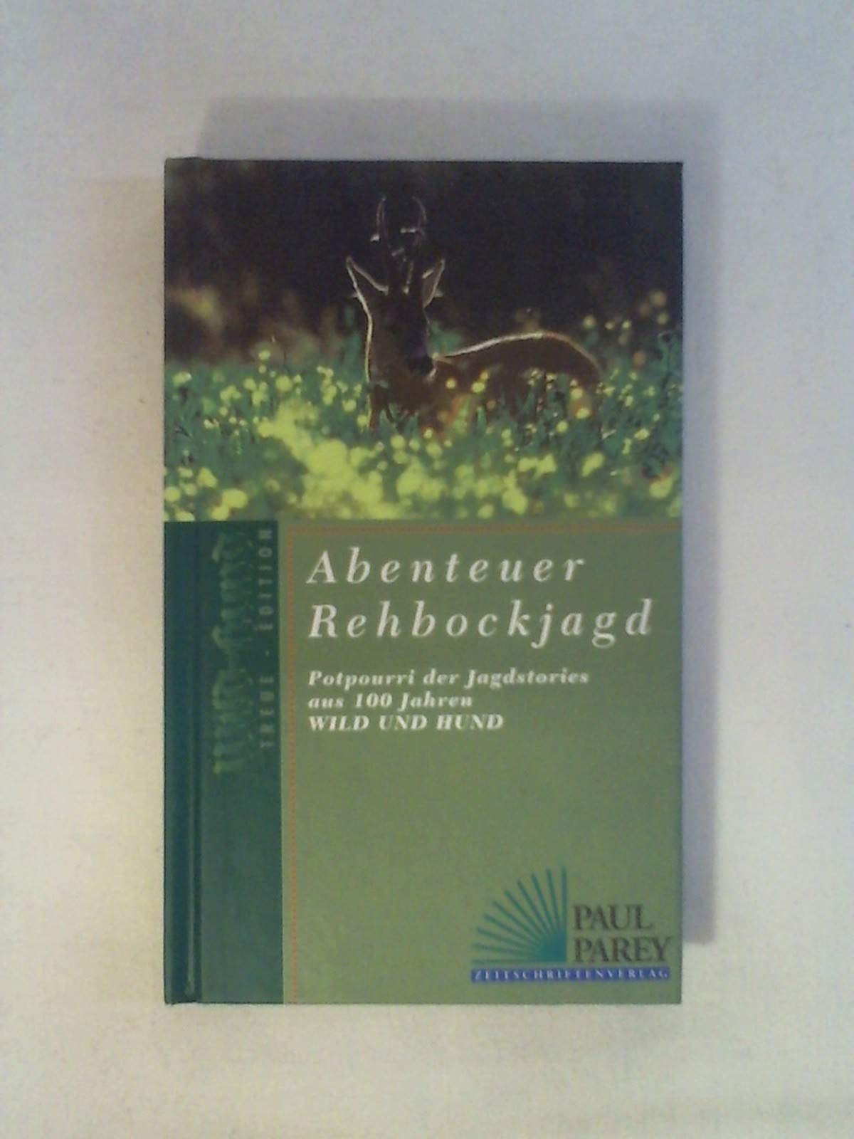 Abenteuer Rehbockjagd - Potpourri der Jagdstories aus 100 Jahren Wild und Hund. Books