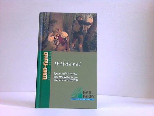 Wilderei. Spannende Berichte aus 100 Jahrgängen Wild und Hund. Treue-Edition. Books