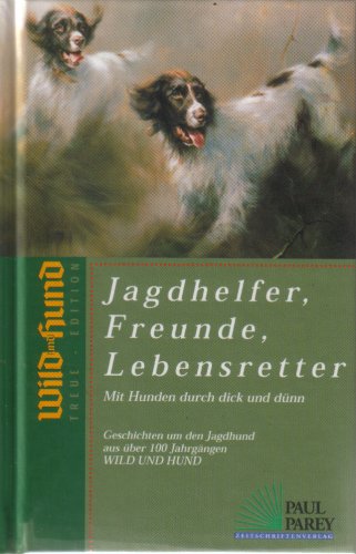 Jagdhelfer, Freunde, Lebensretter. Mit Hunden durch dick und dünn. (Wild und Hund Treue Edition) Books