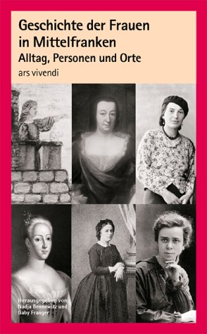 Geschichte der Frauen in Mittelfranken: Alltag, Personen und Orte Politics & History