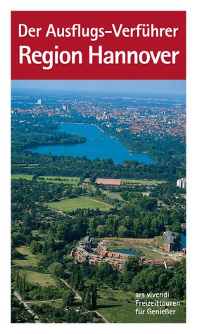 Ausflugs-Verführer Region Hannover: Freizeittouren für Genießer Travel