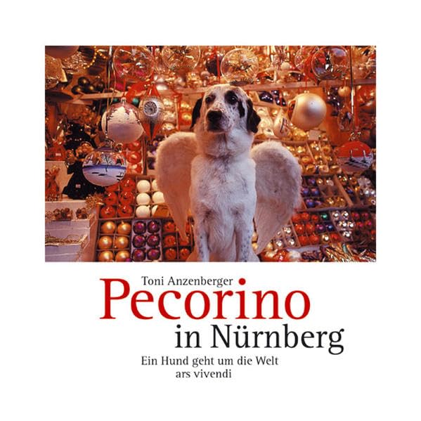 Pecorino in Nürnberg: Ein Hund geht um die Welt. Bildband Travel Guides