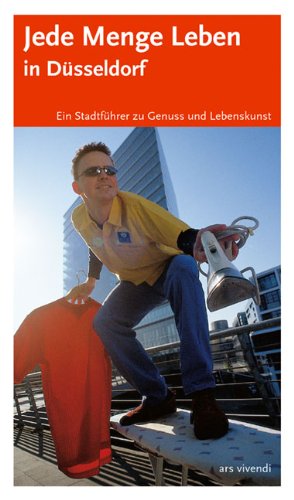 Jede Menge Leben in Düsseldorf: Ein Stadtführer zu Genuss und Lebenskunst Travel