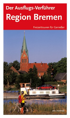 Der Ausflugs-Verführer Region Bremen: Freizeittouren für Geniesser: Freizeittouren für Genießer Travel Books