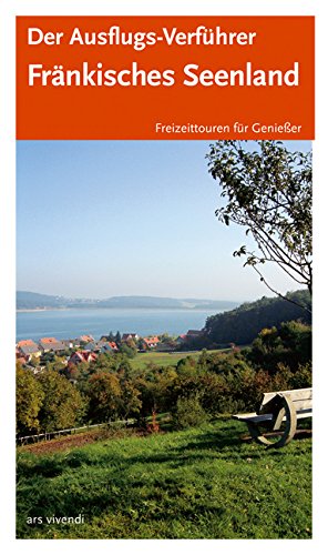Der Ausflugs-Verführer Fränkisches Seenland: Freizeittouren für Geniesser: Freizeit-Touren für Genießer Leisure, Home & Garden