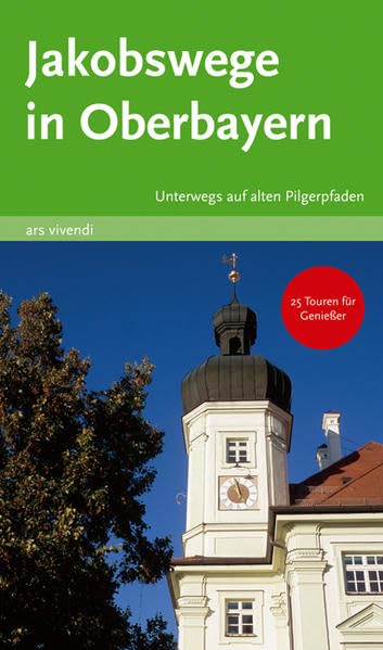 Jakobswege in Oberbayern. Unterwegs auf alten Pilgerpfaden. 25 Touren für Genießer Leisure, Home & Garden