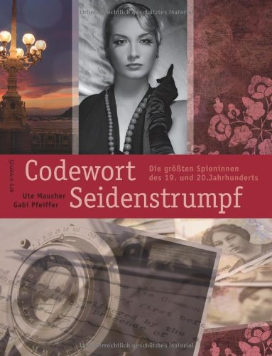 Codewort: Seidenstrumpf, Die größten Spioninnen des 19. und 20. Jahrhunderts Essays & Short Stories