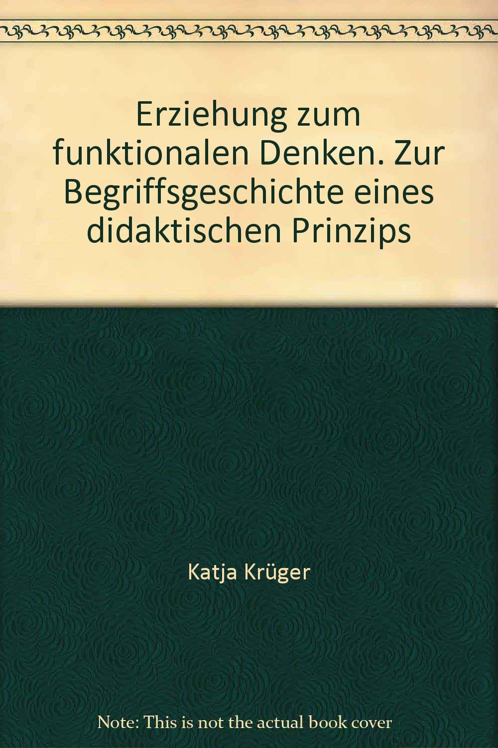 Erziehung zum funktionalen Denken. Zur Begriffsgeschichte eines didaktischen Prinzips Education & Training