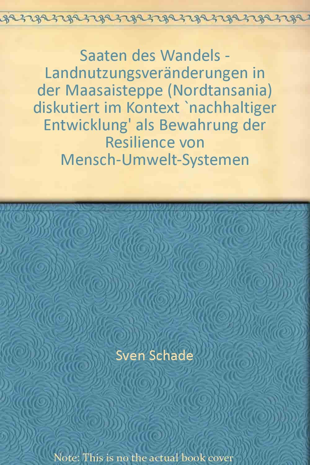 Saaten des Wandels - Landnutzungsveränderungen in der Maasaisteppe (Nordtansania) diskutiert im Kontext `nachhaltiger Entwicklung' als Bewahrung der Resilience von Mensch-Umwelt-Systemen Law