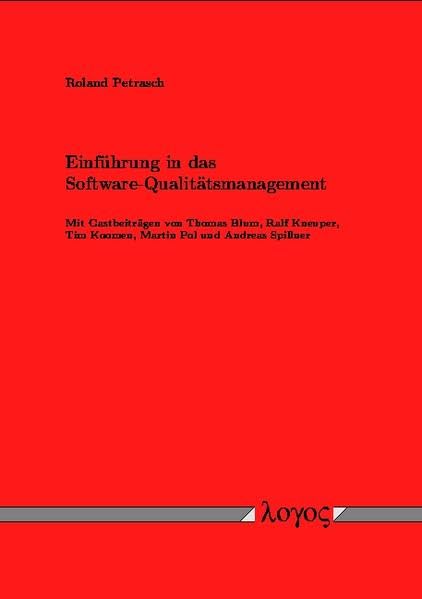 Einführung in das Software-Qualitätsmanagement. Mit Gastbeiträgen von Thomas Blum, Martin Pol, Tim Koomen, Ralf Kneuper und Andreas Spillner Business, Finance & Career