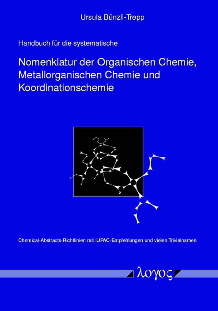 Handbuch für die systematische Nomenklatur der Organischen Chemie, Metallorganischen Chemie und Koordinationschemie Natural Sciences