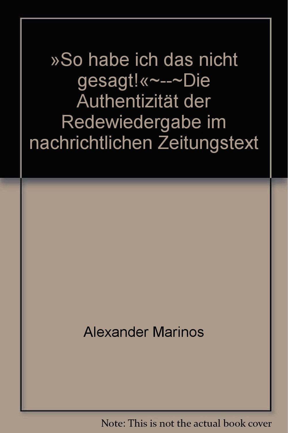 So Habe Ich Das Nicht Gesagt!' - Die Authentizitat Der Redewiedergabe Im Nachrichtlichen Zeitungstext book