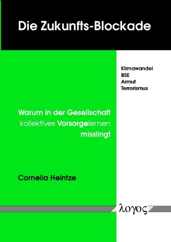 Die Zukunfts-Blockade. Klimawandel, BSE, Armut, Terrorismus - Warum in der Gesellschaft kollektives Vorsorgelernen misslingt Law
