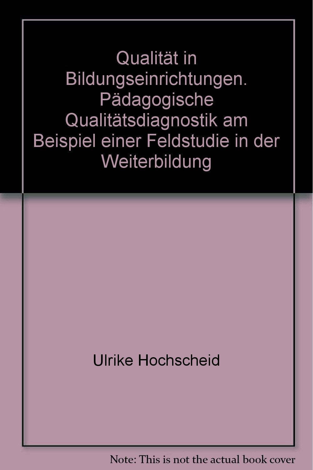 Qualität in Bildungseinrichtungen. Pädagogische Qualitätsdiagnostik am Beispiel einer Feldstudie in der Weiterbildung Education & Training