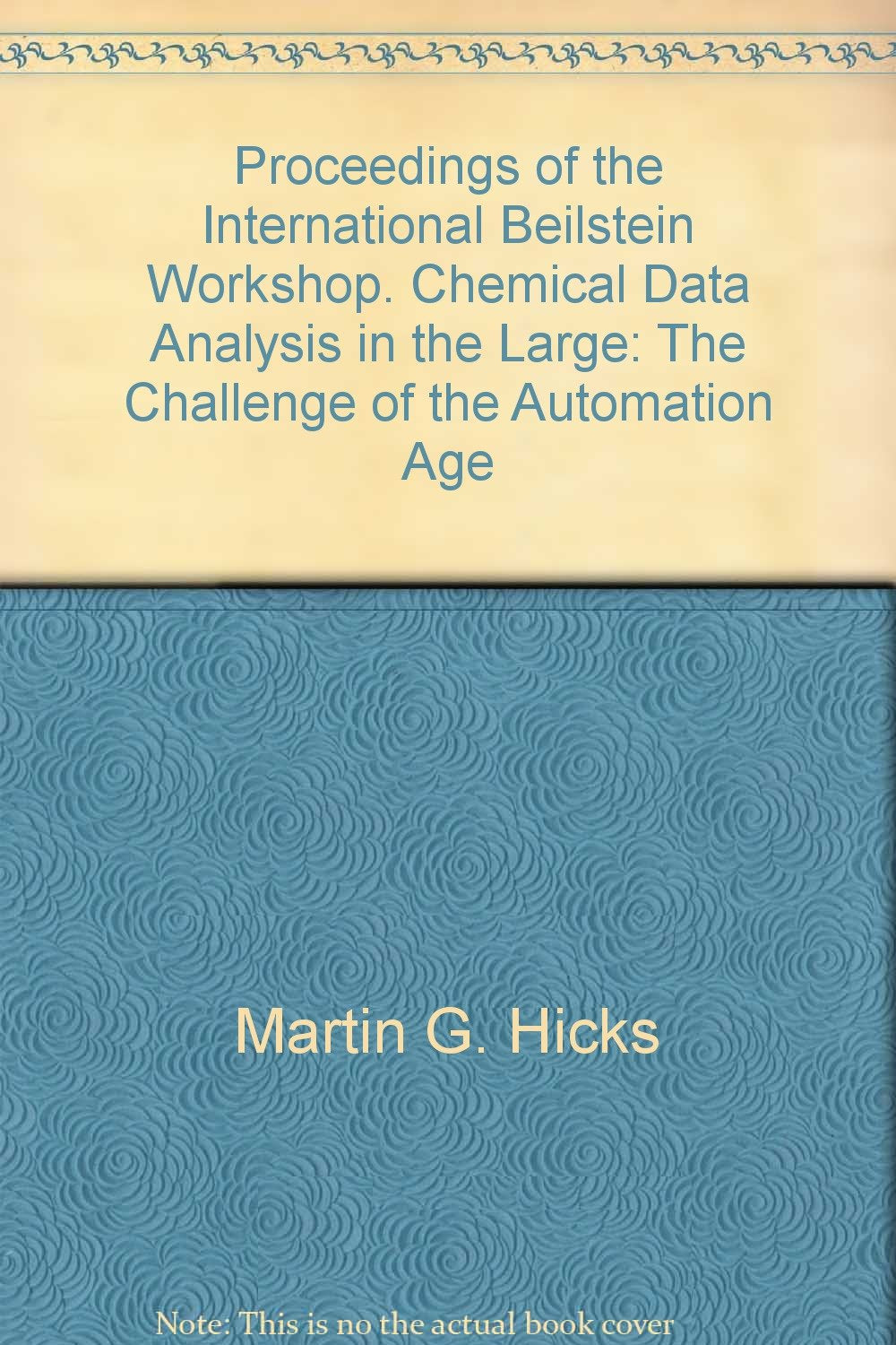Proceedings of the International Beilstein Workshop. Chemical Data Analysis in the Large: The Challenge of the Automation Age Books