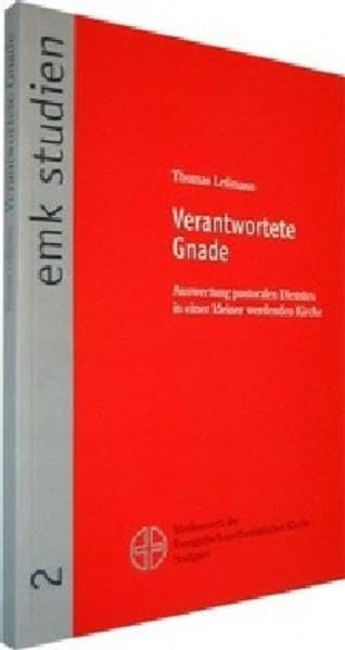 Verantwortete Gnade: Auswertung pastoralen Dienstes in einer kleiner werdenden Kirche (Emk-Studien) Religion & Esotericism