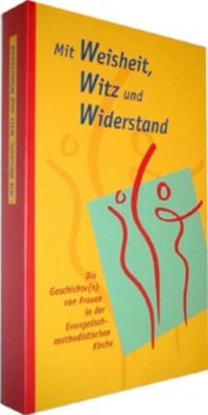 Mit Weisheit, Witz und Widerstand: Die Geschichte(n) von Frauen in der Evangelisch-methodistischen Kirche Natural Sciences