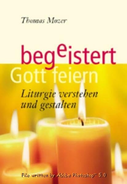 Begeistert Gott feiern: Liturgie verstehen und gestalten Religion & Esotericism