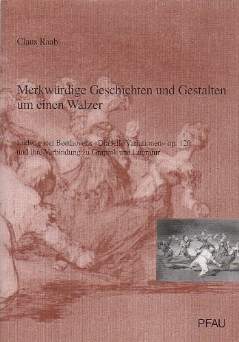 Merkwürdige Geschichten und Gestalten um einen Walzer: Ludwig van Beethovens Diabelli-Variationen op. 120 und ihre Verbindung zu Graphik und Literatur (Livre en allemand) book