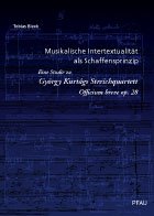 Musikalische Intertextualität als Schaffensprinzip: Eine Studie zu György Kurtágs Streichquartett Officium breve op. 28 Arts & Music