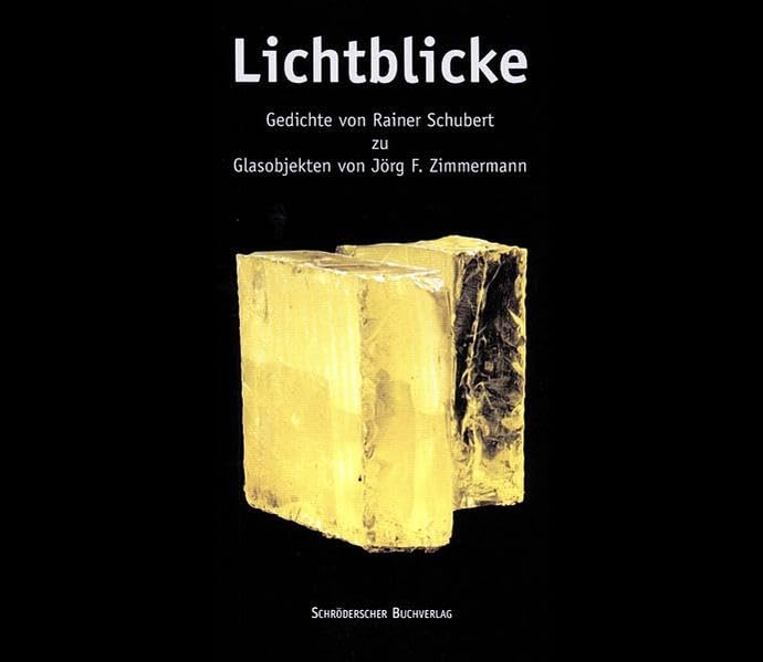 Lichtblicke: Gedichte von Rainer Schubert zu Glasobjekten von Jörg F. Zimmermann Poetry