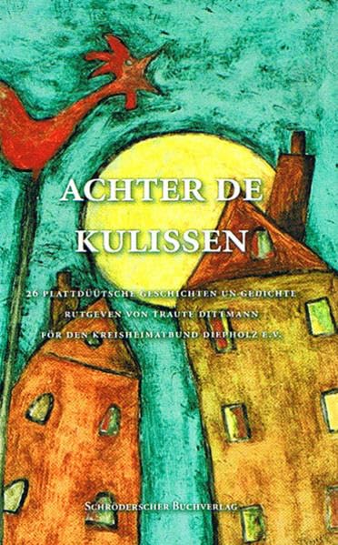 Achter de Kulissen: 26 plattdüütsche Geschichten un Gedichte rutgeven von Traute Dittmann för den Kreisheimatbund Diepholz e.V Fairy Tales & Legends