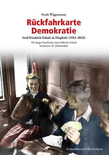 Rückfahrkarte Demokratie: Graf-Friedrich-Schule in Diepholz (1923–2023) – Die lange Geschichte einer höheren Schule im kurzen 20. Jahrhundert Education & Training