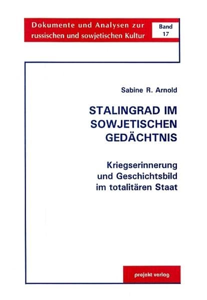 Stalingrad im sowjetischen Gedächtnis: Kriegserinnerung und Geschichtsbild im totalitären Staat (Dokumente und Analysen zur russischen und sowjetischen Kultur) Politics & History
