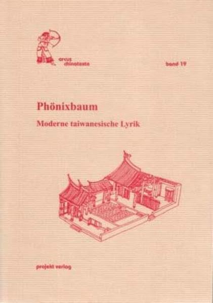 Phönixbaum: Moderne taiwaneische Lyrik: Moderne taiwanesische Lyrik. chin.-dtsch. (Arcus Chinatexte des Richard Wilhelm-Übersetzungszentrums Bochum) Poetry